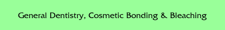 General Dentistry, Cosmetic Bonding & Bleaching